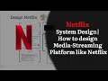 Netflix  System Design | Media Streaming Platform | System Design Interview