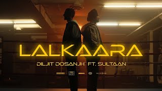 Diljit Dosanjh:Lalkaara(full song)feat.sultan/Ghost/Raj,Ranjodh
