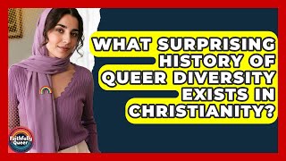 What Surprising History Of Queer Diversity Exists In Christianity? - Faithfully Queer
