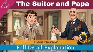 The Suitor and Papa by Anton Chekhov l Full Story Explanation l Class 11 Alternative English l AHSEC