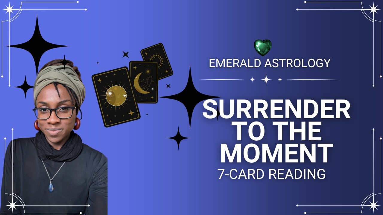 Surrender to the Moment  7-Card Tarot Reading