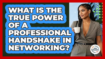 What Is The True Power Of A Professional Handshake In Networking? - Job Success Network