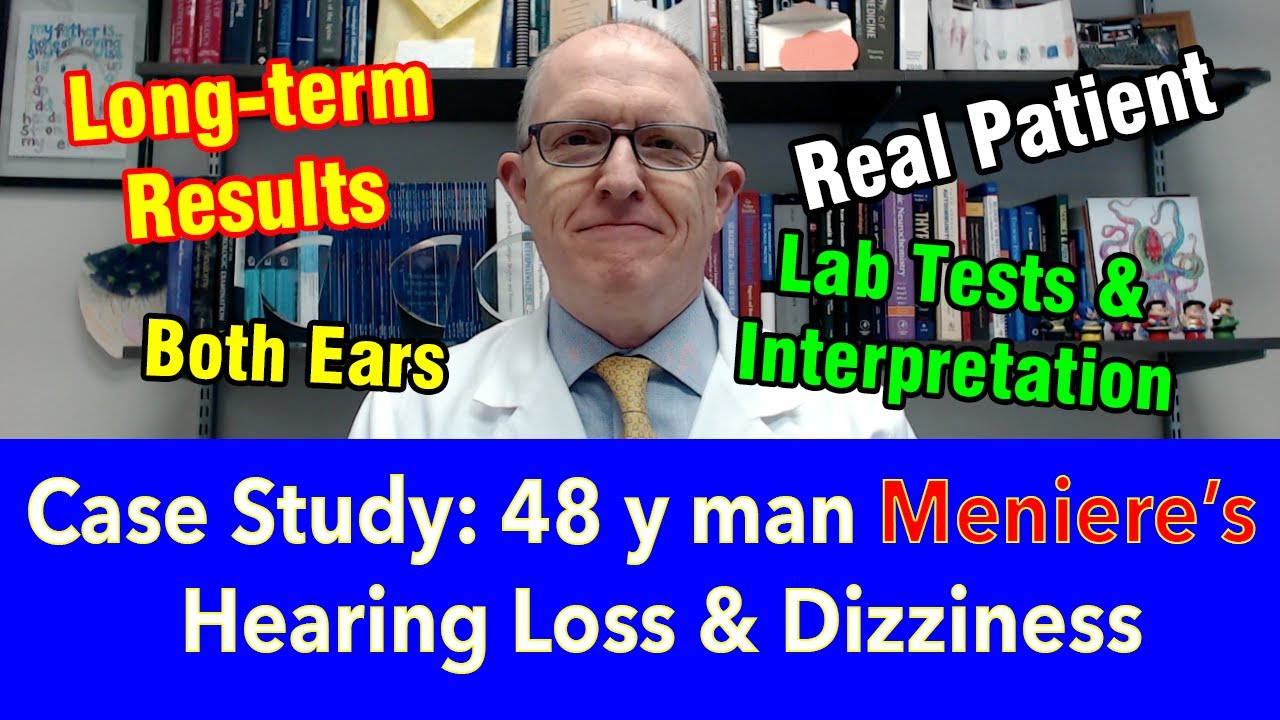Case Study 48 y man Ménière's disease, Hearing Loss, Dizziness (long