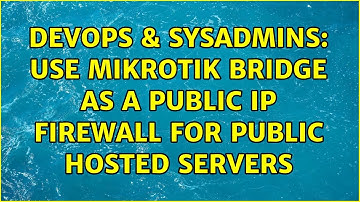 DevOps & SysAdmins: Use MikroTik Bridge as a Public IP Firewall for Public Hosted Servers