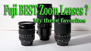 Fuji's BEST Zoom lenses? These three are my favorites.