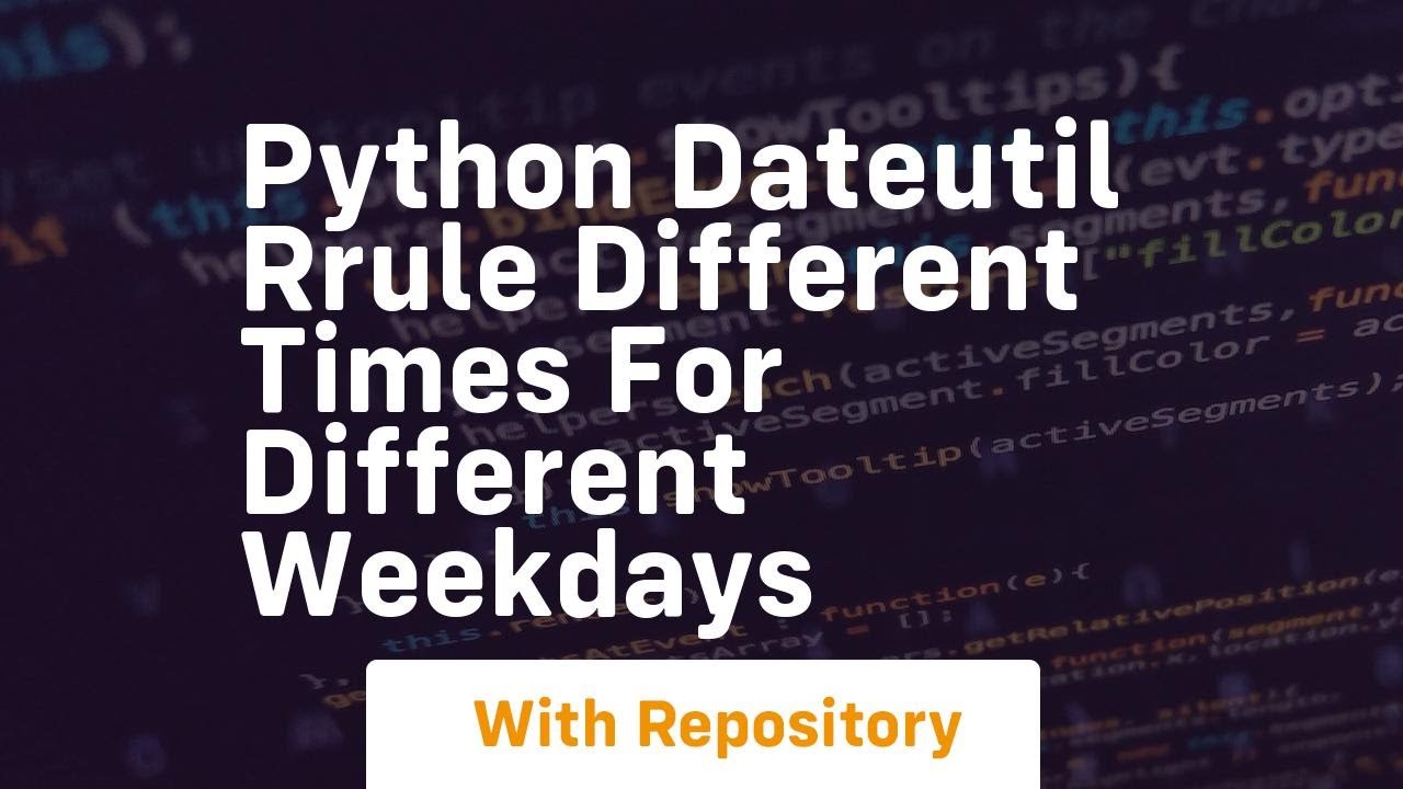 python dateutil RRule Different times for different weekdays - YouTube