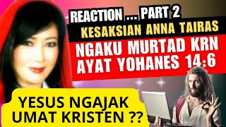 KESAKSIAN ANNA TAIRAS NGAKU MURTAD DARI ISLAM KRN AYAT YOHANES EMANG YESUS NGAJAK UMAT KRISTEN