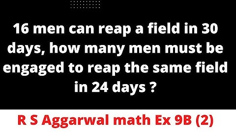 16 men can reap a field in 30 days, how many men must be engaged to reap the same field in 24 days