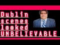 Dublin Scenes looking unbelievable on immigration