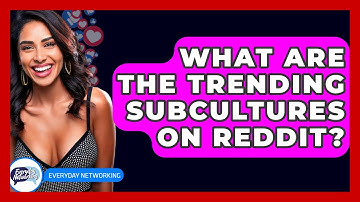 What Are The Trending Subcultures On Reddit? - Everyday-Networking