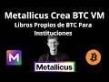 Metallicus crea BTC VM. Ahora las instituciones podrán tener libros propios de BTC