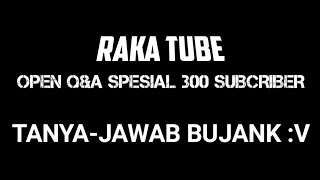 [ClOSE] OPEN Q&A TANYA - JAWAB RAKA TUBE SPESIAL 300 SUBCRIBER