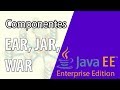 Java EE - Estructura de Archivos y Componentes, Qué son los EAR, JAR y WAR?