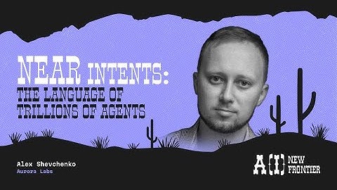 NEAR Intents The Language of Trillions of Agents w Alex Shevchenko