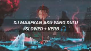 DJ MAAFKAN AKU YANG DULU SLOWED VERB🎧 || Dj terbaru 2022