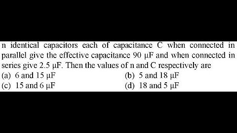n identical capacitors each of capacitance C when connected in parallel give the