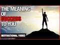 The Meaning Of Success To You - Motivational Video