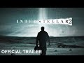 Interstellar 2 | Official Trailer (2025) McConaughey, Anne Hathaway