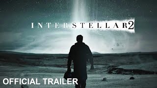 Interstellar 2 | Official Trailer (2025) McConaughey, Anne Hathaway