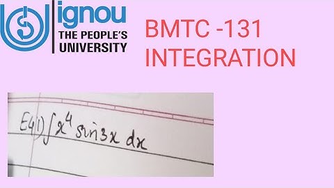 Ignoucbcs bag bscg mathematics bmtc-131 calculus Integration x^4 sin3xdx