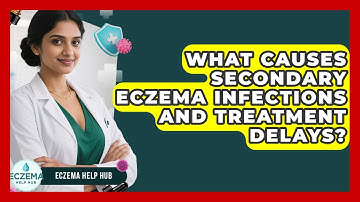 What Causes Secondary Eczema Infections And Treatment Delays? - Eczema Help Hub