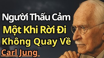 Tại sao người thấu cảm rời đi mà không báo trước — và không bao giờ quay trở lại | Carl Jung