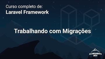 Curso Completo de Laravel: Trabalhando com Migrações