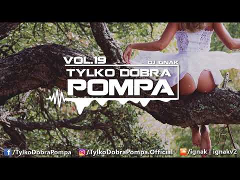 ✪ Tylko Dobra Pompa Vol.19 ✪ Club/Dance Music Mix 2017 ✪ DJ IGNAK ✪