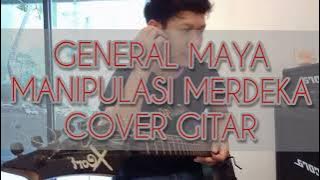 GENERAL MAYA - MANIPULASI MERDEKA ( COVER GITAR )