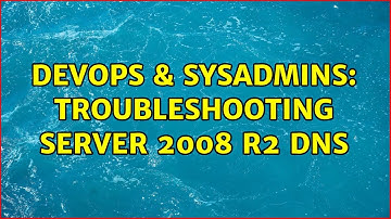 DevOps & SysAdmins: Troubleshooting Server 2008 R2 DNS