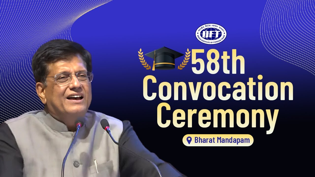 58th convocation ceremony of the Indian Institute of Foreign Trade, New Delhi