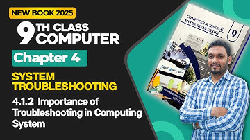 9th Class Computer Chapter 4 | Importance of Troubleshooting in Computing System | New Book 2025