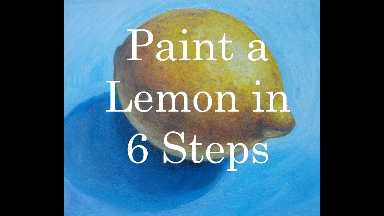 Paint a Lemon in Six Steps in Oil Color YouTube