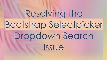 Resolving the Bootstrap Selectpicker Dropdown Search Issue