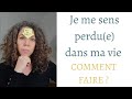 Je Me Sens Perdu Dans Ma Vie Comment Faire 