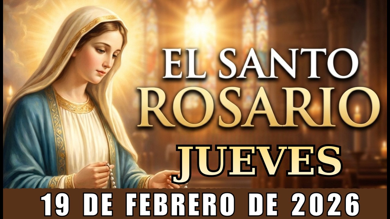 EL SANTO ROSARIO DE HOY JUEVES 19 DE FEBRERO DE 2026 – Oración Católica y Evangelio