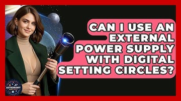 Can I Use An External Power Supply With Digital Setting Circles? - Astronomy Made Simple