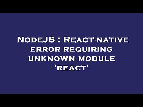 NodeJS : React-native error requiring unknown module 'react'