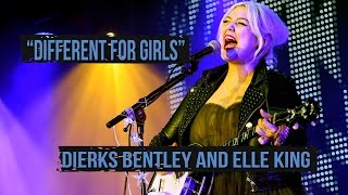 Dierks Bentley, Different For Girls - Why Elle King?