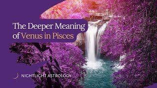 The Deeper Meaning of Venus in Pisces