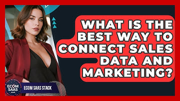 What Is The Best Way To Connect Sales Data And Marketing? - Ecom SaaS Stack
