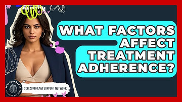 What Factors Affect Treatment Adherence? - Schizophrenia Support Network