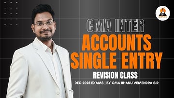 CMA INTER - FINANCIAL ACCOUNTING SINGLE ENTRY | REVISION CLASS 2 | CMA Bhanu Vemendra Sir