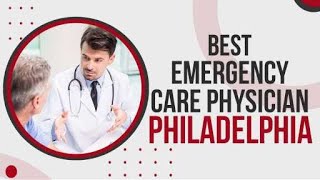 Famous Best Emergency Care Physician in Philadelphia, United States Profile