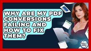 Why Are My PDF Conversions Failing And How To Fix Them - Docs and Sheets Pro