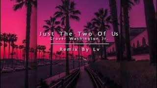 Grover Washington Jr. - Just The Two Of Us (Renee Foy Cover) | Lo-Fi | [Lv Remix]