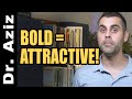 Why Boldness Makes You More Attractive!