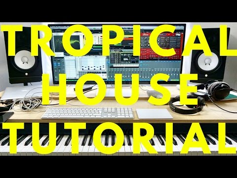HOW TO PRODUCE TROPICAL HOUSE TUTORIAL (KYGO, MATOMA STYLE) HOW TO PRODUCE TROPICAL HOUSE TUTORIAL (KYGO, MATOMA STYLE)