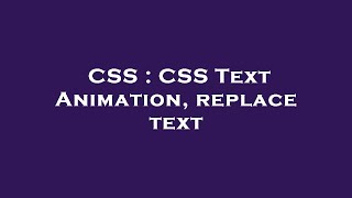 CSS : CSS Text Animation, replace text