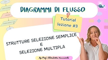Tutorial diagrammi di flusso lezione #3: strutture selezione semplice e selezione multipla